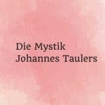 Die Mystik Johannes Taulers:  Der unbegreifliche und  unbegreiflich nahe Gott