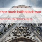 Als Luther noch katholisch war - Ein ökumenischer Stadtspaziergang